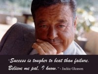 Success is Tougher To Beat Than Failure Jackie Gleason