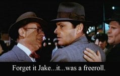 Forget it Jake it was a Freeroll